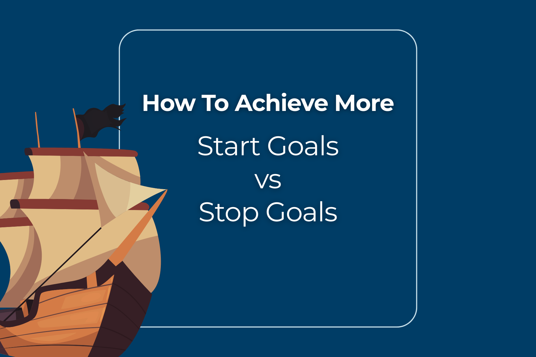 How To Achieve More: Start Goals vs Stop Goals