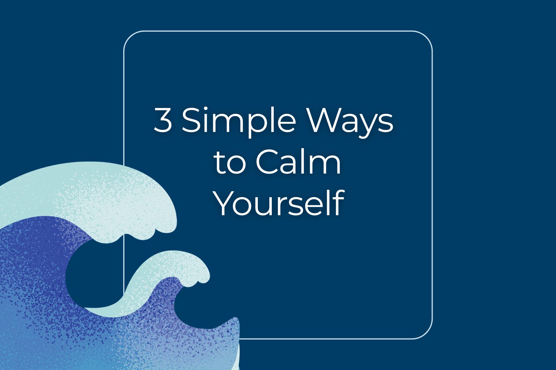 3 simple ways to calm yourself